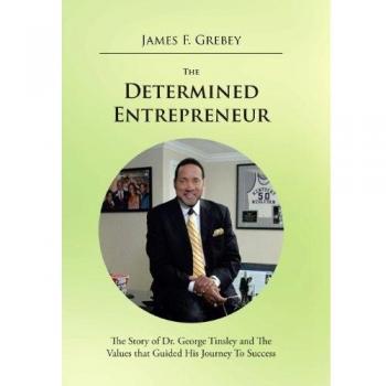 The Determined Entrepreneur: The Story of Dr. George Tinsley and the Values That Guided His Journey to Success