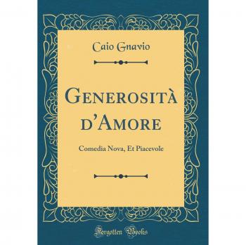 Generosità d'Amore: Comedia Nova, Et Piacevole