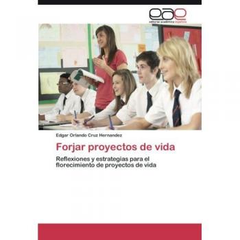 Forjar proyectos de vida: Reflexiones y estrategias para el florecimiento de proyectos de vida