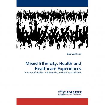 Mixed Ethnicity, Health and Healthcare Experiences: A Study of Health and Ethnicity in the West Midlands