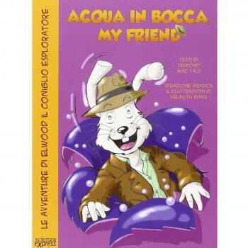 Acqua in bocca, my friend. Le avventure di Elwood il coniglio esploratore