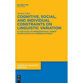 Claes, Jeroen: Cognitive, Social, and Individual Constraints on Linguistic Variation