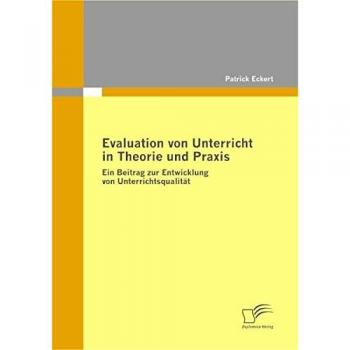 Evaluation von Unterricht in Theorie und Praxis. Ein Beitrag zur Entwicklung von Unterrichtsqualität