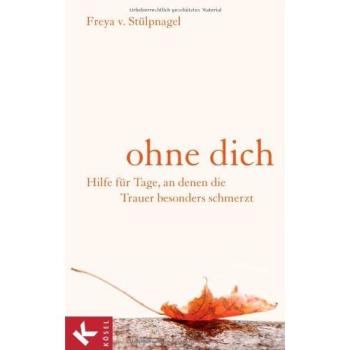 Ohne dich: Hilfe für Tage, an denen die Trauer besonders schmerzt -