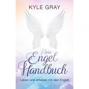 Mein Engel Handbuch: Leben und arbeiten mit den Engeln