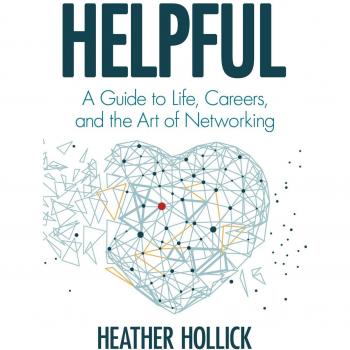 Helpful: A Guide to Life, Careers, and the Art of Networking