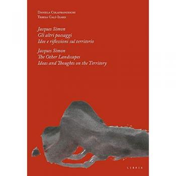 Jacques Simon. Gli altri paesaggi. Idee e riflessioni sul territorio-Jacques Simon. The Other landscapes. Ideas and thoughts on the territory. Ediz. bilingue