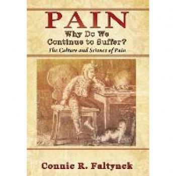 Pain : Why Do We Continue to Suffer? The Culture and Science of Pain