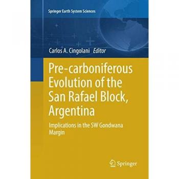 Pre-carboniferous Evolution of the San Rafael Block, Argentina: Implications in the Gondwana Margin (Springer Earth System Sciences)