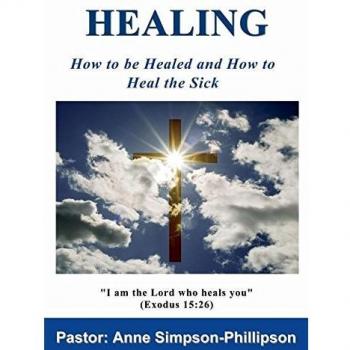 Healing: How to be Healed and How to Heal the Sick