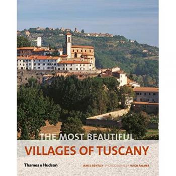 The Most Beautiful Villages of Tuscany by James Bentley