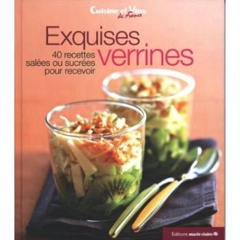 Exquises verrines : 40 recettes salées ou sucrées pour recevoir