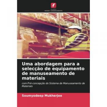 Mukherjee, Soumyodeep: Uma abordagem para a selecção de equipamento de manuseamento de materiais