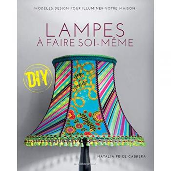 Natalia Price-Cabrera Lampes À Faire Soi-Même : Modèles Design Pour Illuminer Votre Maison