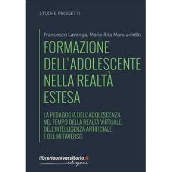 Formazione dell'adolescente nella realtà estesa. La pedagogia dell'adolescenza nel tempo della realtà virtuale, dell'intelligenza artificiale e del metaverso