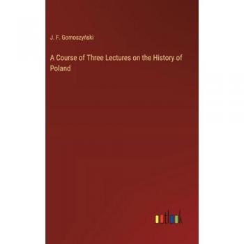A Course of Three Lectures on the History of Poland