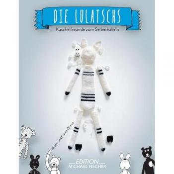 Die Lulatschs: Originelle Amigurumis zum Selberhäkeln