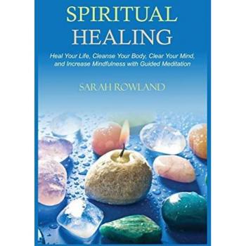 Spiritual Healing: Heal Your Body and Increase Energy with Chakra Healing, Chakra Balancing, Reiki Healing, and Guided Imagery