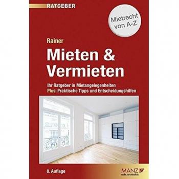 Mieten & Vermieten: Ihr Ratgeber in Mietangelegenheiten Plus: Praktische Tipps und Entscheidungshilfen.
