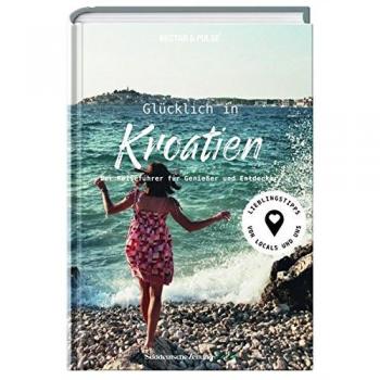 Tanja Roos Glücklich In Kroatien: Der Reiseführer Für Genießer Und Entdecker