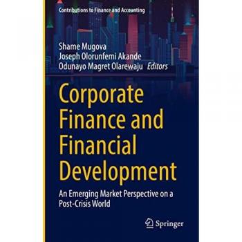 Corporate Finance and Financial Development: An Emerging Market Perspective on a Post-Crisis World (Contributions to Finance and Accounting)