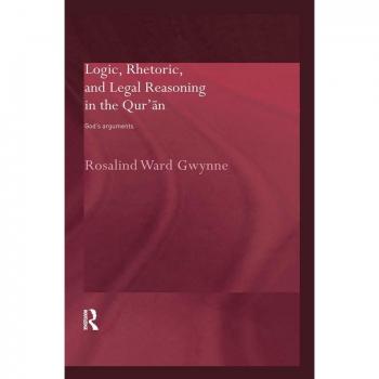 Vitalsource Technologies, Inc. Logic, Rhetoric and Legal Reasoning in the Qur'an: God's Arguments