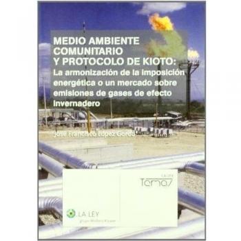 Medio ambiente comunitario y protocolo de kioto: la armonización de la imposición energética o un mercado sobre emisiones de gases de efecto invernadero