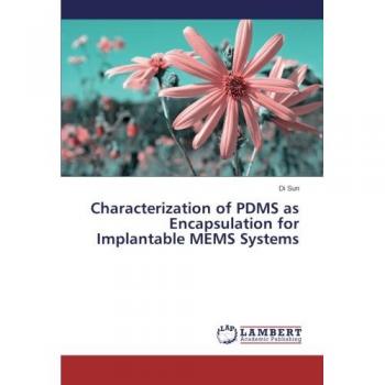 Sun, Di: Characterization of PDMS as Encapsulation for Implantable MEMS Systems