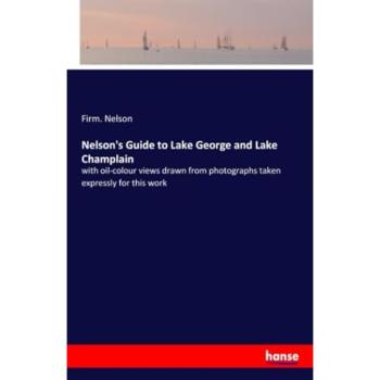 Nelson, Firm.: Nelson's Guide to Lake George and Lake Champlain