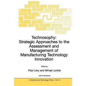 Technosophy: Strategic Approaches To The Assessment And Management Of Manufacturing Technology Innovation