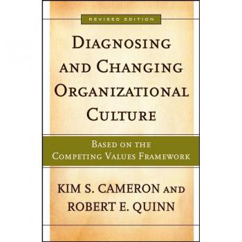 Diagnosing and Changing Organizational Culture