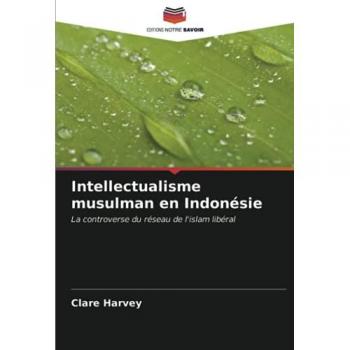 Intellectualisme musulman en Indonésie: La controverse du réseau de l'islam libéral