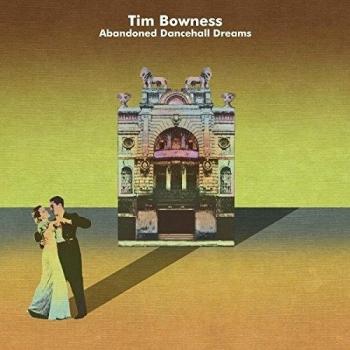 Tim Bowness Abandoned Dancehall Dreams (Limited Edition)