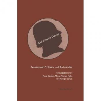 Revolutionär, Professor und Buchhändler. Carl Friedrich Cramer