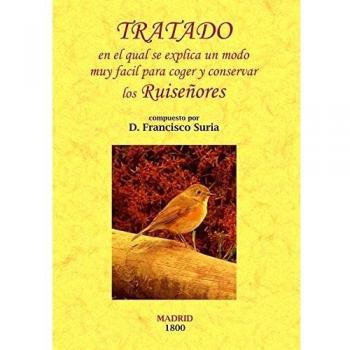 Tratado En el Qual Se Explica Un Modo Muy Facil Para Coger y Conservar los Ruiseñores