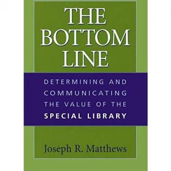 The Bottom Line: Determining And Communicating The Value Of The Special Library