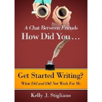 A Chat Between Friends. How Did You . . . Get Started Writing? What Did and Did Not Work For Me.