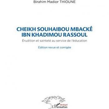 Cheikh Souhaibou Mbacké Ibn Khadimou Rassoul: Erudition et sainteté au service de l'éducation