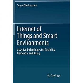Internet of Things and Smart Environments: Assistive Technologies for Disability, Dementia, and Aging