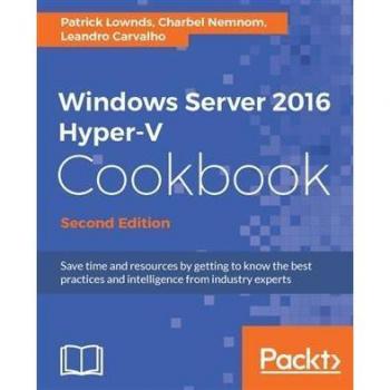 Vitalsource Technologies, Inc. Windows Server 2016 Hyper-v Cookbook, Second Edition