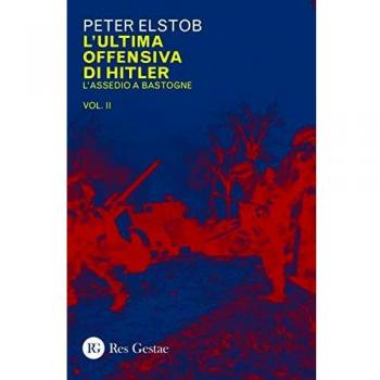 L'ultima offensiva di Hitler. L' assedio a Bastogne