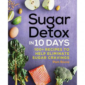 Sugar Detox in 10 Days: 100+ Recipes to Help Eliminate Sugar Cravings