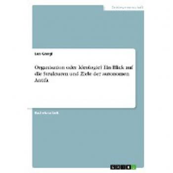 Organisation oder Ideologie? Ein Blick auf die Strukturen und Ziele der autonomen Antifa