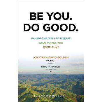 Be You. Do Good. Having the Guts to Pursue What Makes You Come Alive by Bob Goff