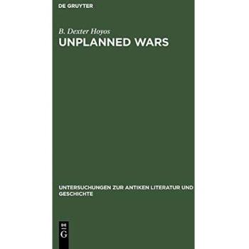 Unplanned Wars: The Origins of the First and Second Punic Wars (Untersuchungen zur antiken Literatur und Geschichte, 50)