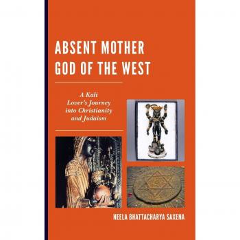 Absent Mother God of the West: A Kali Lover's Journey into Christianity and Judaism