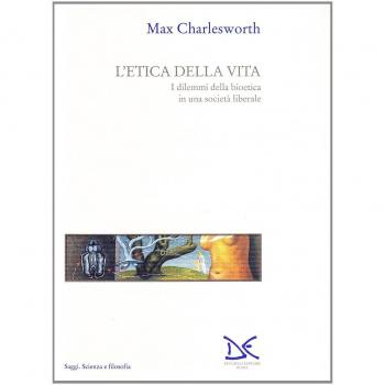 L'etica della vita. I dilemmi della bioetica in una società liberale