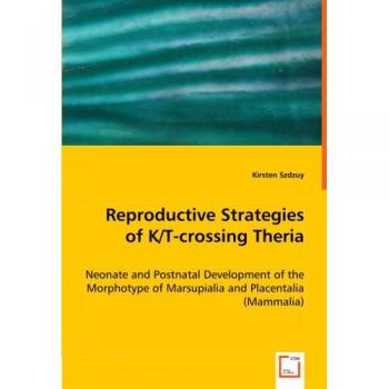 Reproductive Strategies of K/T-crossing Theria: Neonate and Postnatal Development of the Morphotype of Marsupialia and Placentalia