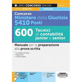 Concorso Ministero della Giustizia 5410 posti. 600 tecnici di contabilità junior e senior. Manuale per la preparazione alla prova scritta. Con espansione online