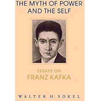 The Myth of Power and the Self: Essays on Franz Kafka